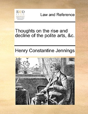 Thoughts on the Rise and Decline of the Polite Arts, &c.