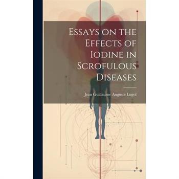 Essays on the Effects of Iodine in Scrofulous Diseases