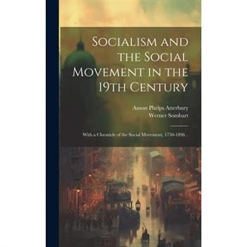 Socialism and the Social Movement in the 19th Century; With a Chronicle of the Social Movement, 1750-1896 ..