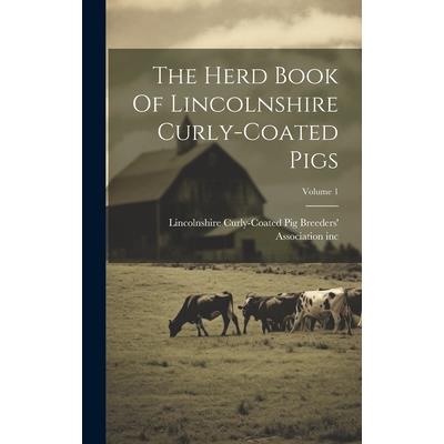 The Herd Book Of Lincolnshire Curly-coated Pigs; Volume 1