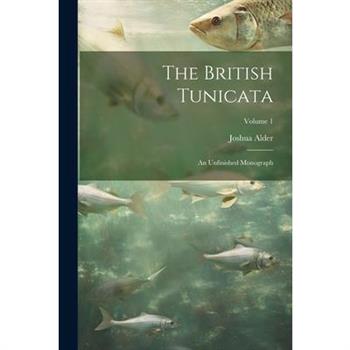 The British Tunicata; an Unfinished Monograph; Volume 1