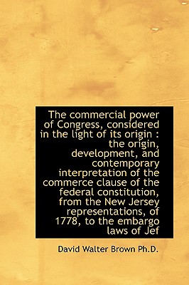 Commercial Power of Congress, Considered in the Light of Its Origin Commercial Power of Congress, Considered in the Light of Its Origin