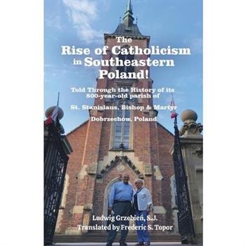 The Rise of Catholicism in Southeastern Poland! -Told Through the History of its 800-year-old parish of