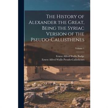 The History of Alexander the Great, Being the Syriac Version of the Pseudo-Callisthenes; Volume 1