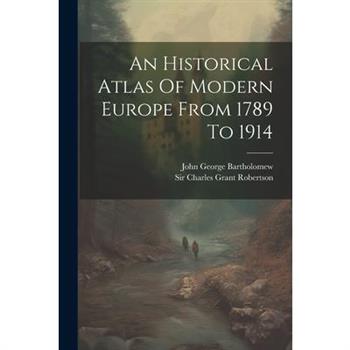 An Historical Atlas Of Modern Europe From 1789 To 1914