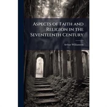 Aspects of Faith and Religion in the Seventeenth Century