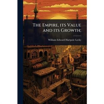 The Empire, its Value and its Growth;
