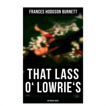 That Lass o' Lowrie's (Historical Novel)