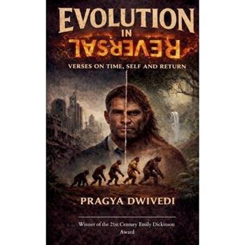 Evolution in Reversal A Collection of Poems