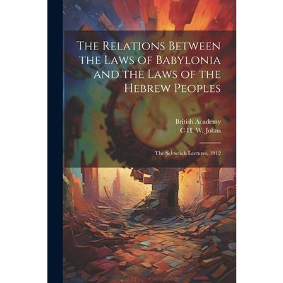The Relations Between the Laws of Babylonia and the Laws of the Hebrew Peoples