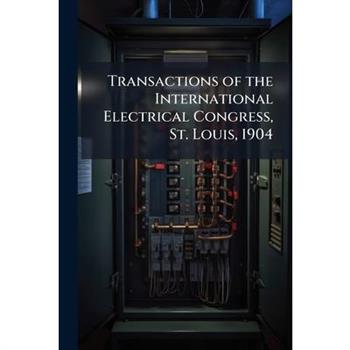 Transactions of the International Electrical Congress, St. Louis, 1904