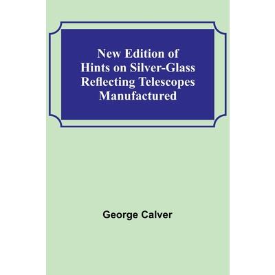New Edition of Hints on Silver-Glass Reflecting Telescopes Manufactured