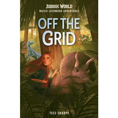 Maisie Lockwood Adventures #1: Off the Grid (Jurassic World)