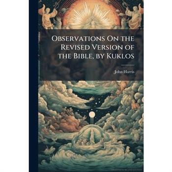 Observations On the Revised Version of the Bible, by Kuklos