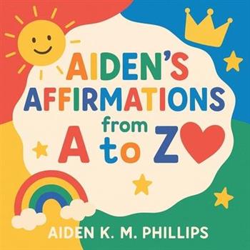 Aiden’s Affirmations from A to Z