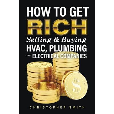 How to Get Rich Selling & Buying Hvac, Plumbing and Electrical Companies