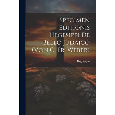 Specimen Editionis Hegesippi De Bello Judaico (von C. Fr. Weber)