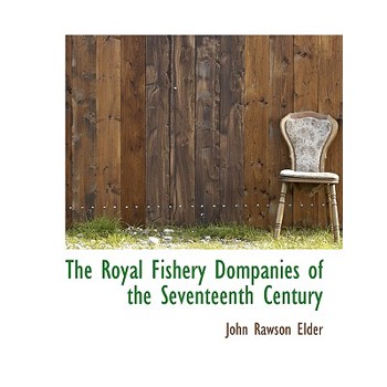 The Royal Fishery Dompanies of the Seventeenth Century