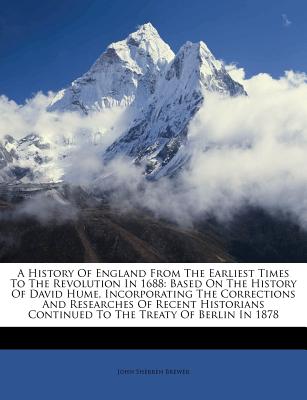 A History of England from the Earliest Times to the Revolution in 1688