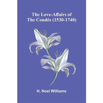 The love-affairs of the Cond矇s (1530-1740)