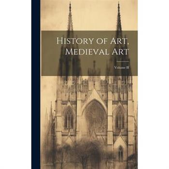 History of Art, Medieval Art; Volume II