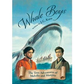 Whale Boys: The True Adventures of Melville and Manjiro