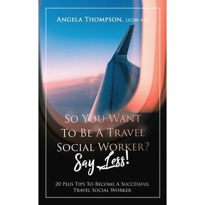 So You Want to Be a Travel Social Worker? Say Less!