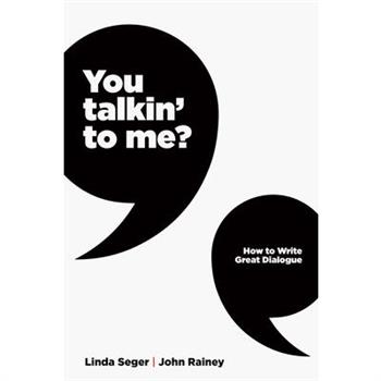 You Talkin’ to Me?How to Write Great Dialogue