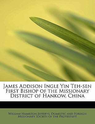 James Addison Ingle Yin Teh-Sen First Bishop of the Missionary District of Hankow, China