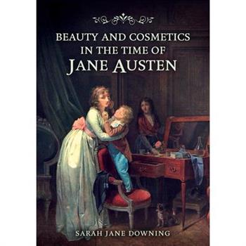 Beauty and Cosmetics in the Time of Jane Austen