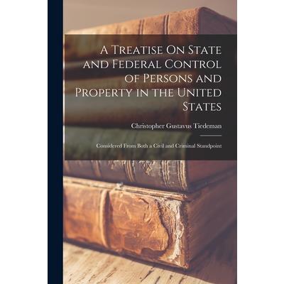 A Treatise On State and Federal Control of Persons and Property in the United States