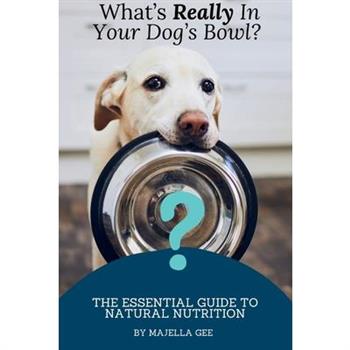 What’s Really in Your Dog’s Bowl?