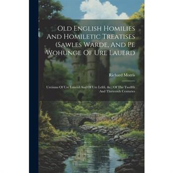 Old English Homilies And Homiletic Treatises (sawles Warde, And Pe Wohunge Of Ure Lauerd