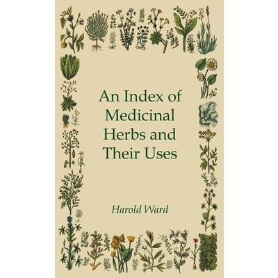 An Index of Medicinal Herbs and Their Uses