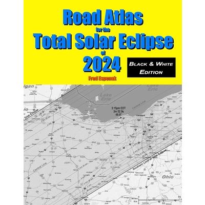 Road Atlas for the Total Solar Eclipse of 2024 - Black & White Edition