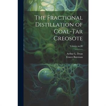 The Fractional Distillation of Coal-tar Creosote; Volume no.80