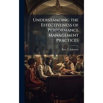 Understanding the Effectiveness of Performance Management Practices