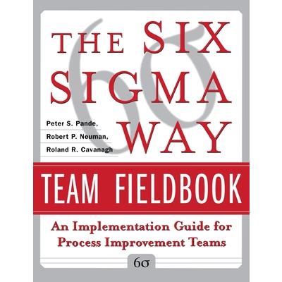 The Six Sigma Way Team Fieldbook: An Implementation Guide for Project Improvement Teams