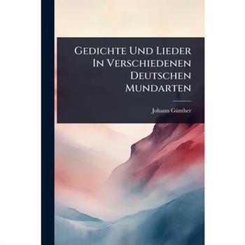 Gedichte Und Lieder In Verschiedenen Deutschen Mundarten