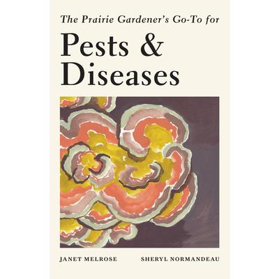 The Prairie Gardener’s Go-To for Pests and DiseasesThePrairie Gardener’s Go-To for Pests a
