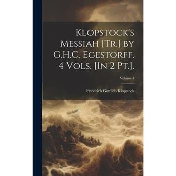 Klopstock's Messiah [Tr.] by G.H.C. Egestorff. 4 Vols. [In 2 Pt.].; Volume 3