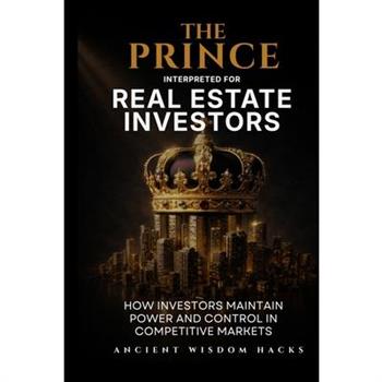 The Prince Interpreted for Real Estate Investors