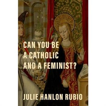 Can You Be a Catholic and a Feminist?