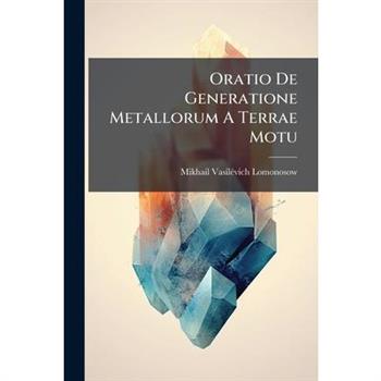 Oratio De Generatione Metallorum A Terrae Motu