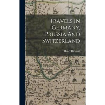 Travels In Germany, Prussia And Switzerland