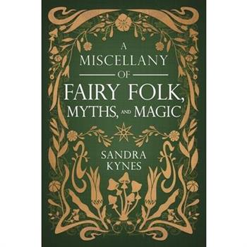 A Miscellany of Fairy Folk, Myths, and Magic
