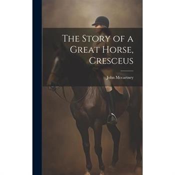 The Story of a Great Horse, Cresceus