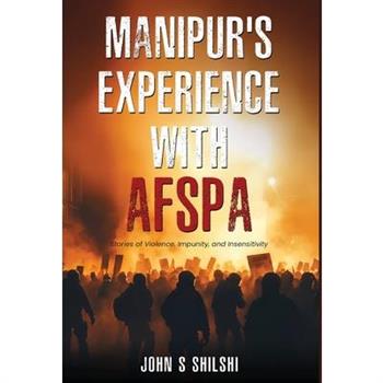 Manipur’s Experience with AFSPA - Stories of Violence, Impunity, and Insensitivity