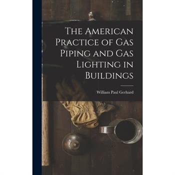 The American Practice of Gas Piping and Gas Lighting in Buildings