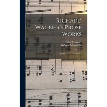 Richard Wagner’s Prose Works